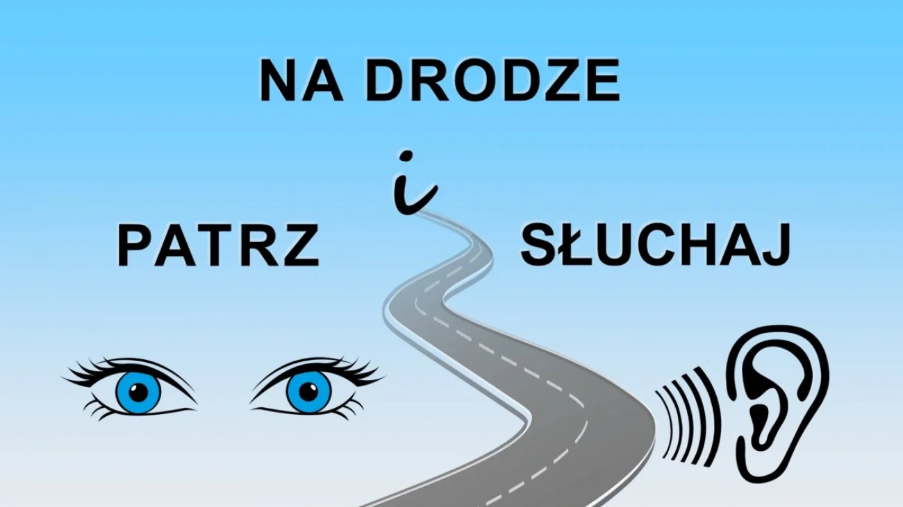PATRZ I SŁUCHAJ na drodze! - akcja informacyjno-edukacyjna policji