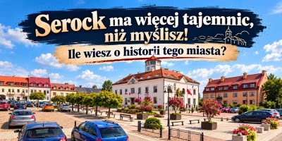 Serock ma więcej tajemnic, niż myślisz! Ile wiesz o historii tego miasta?