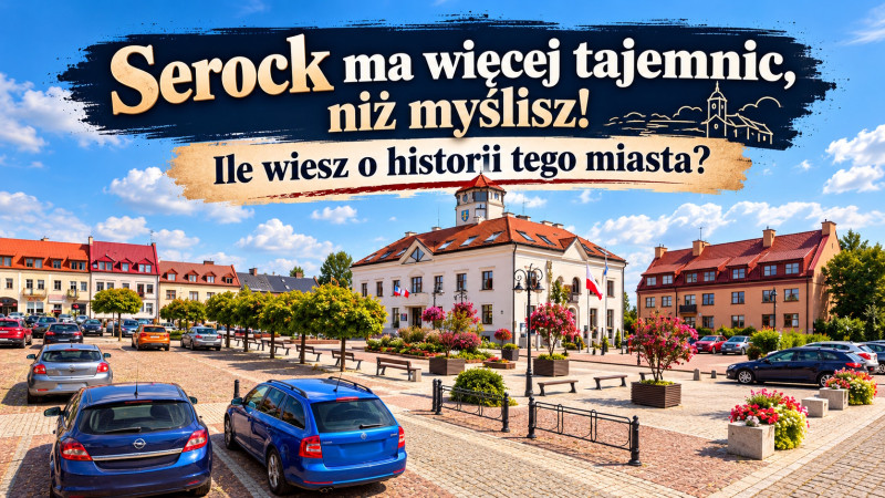 Serock ma więcej tajemnic, niż myślisz! Ile wiesz o historii tego miasta?
