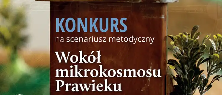 Konkurs dla nauczycieli WOKÓŁ MIKROKOSMOSU PRAWIEKU trwa