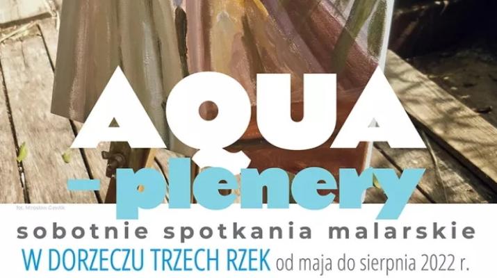 AQUA-plenery: sobotnie spotkania malarskie w dorzeczu trzech rzek